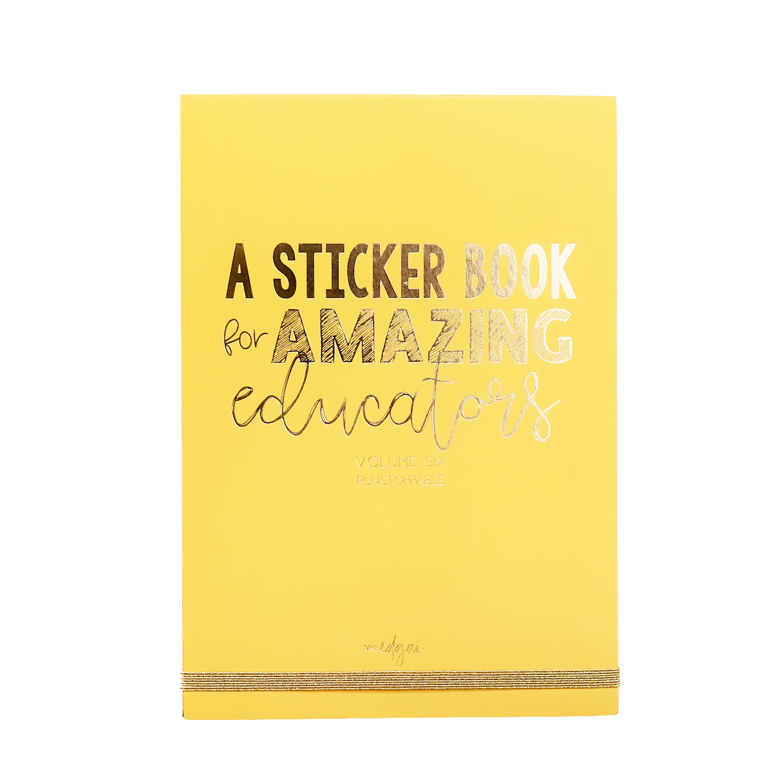 A yellow sticker book with the title 'A STICKER BOOK for AMAZING educators' in silver and gold lettering, secured with a golden band.