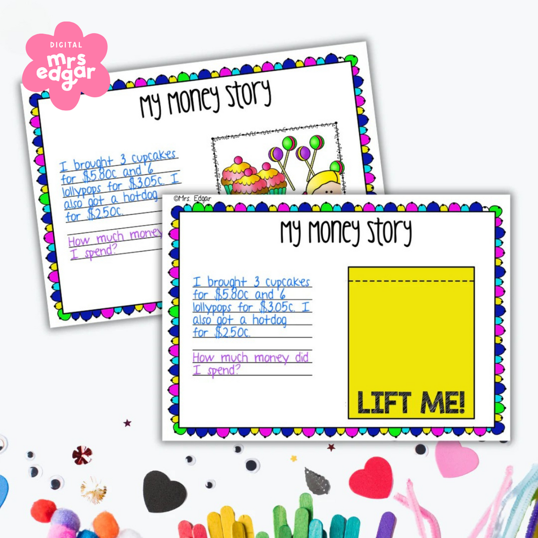 Two colourful 'My Money Story' worksheets with a scalloped border, featuring a money word problem and a 'Lift Me!' flap for answers. Background includes craft materials like popsicle sticks, hearts, and googly eyes.