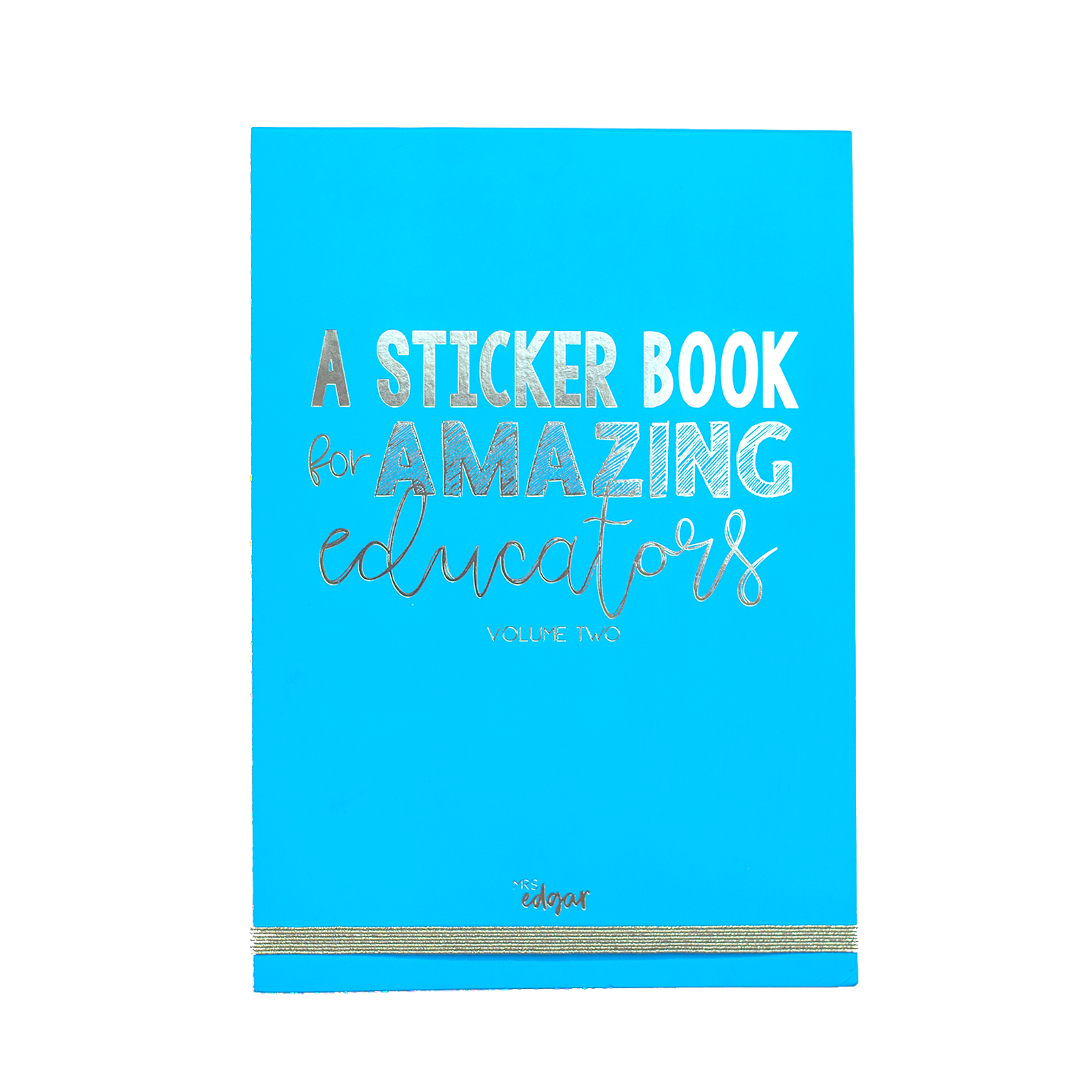 Blue A5 sticker book with gold-foiled text 'A Sticker Book for Amazing Educators Volume 2' and 'Mrs Edgar' at the bottom, featuring a gold elastic enclosure.