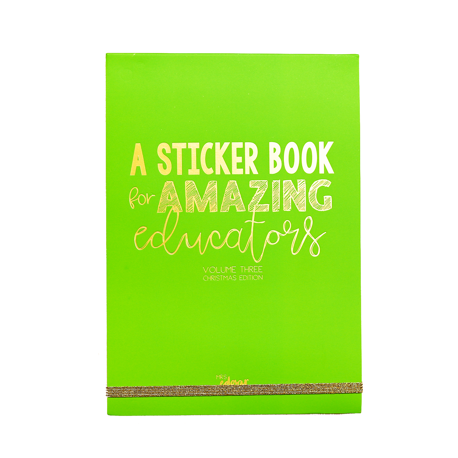 Green A5 sticker book with gold-foiled text reading 'A Sticker Book for Amazing Educators Volume 3 Christmas Edition' and 'Mrs Edgar' at the bottom, with a gold elastic enclosure.